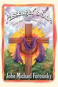 Passenger''s Side: Putting Jesus Christ in Charge of Your Life