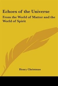 Echoes of the Universe: From the World of Matter and the World of Spirit