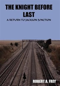 The Knight Before Last: A Return To Jackson Junction