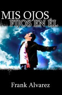 Mis Ojos Fijos En El: My Eyes Fixed Upon Him