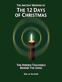 The Ancient Wisdom Of The 12 Days Of Christmas: The Hidden Teachings Behind The Song