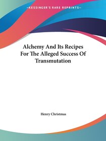 Alchemy And Its Recipes For The Alleged Success Of Transmutation