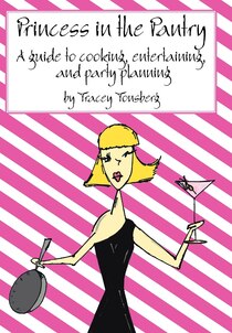 Princess In The Pantry: A Guide To Cooking, Entertaining, And Party Planning