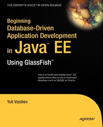Beginning Database-Driven Application Development in Java&trade; EE: Using GlassFish&trade;