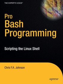 Pro Bash Programming: Scripting the GNU/Linux Shell