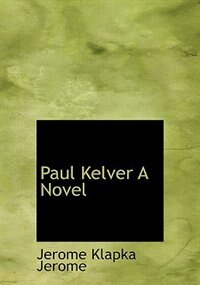 Paul Kelver A Novel (Large Print Edition)
