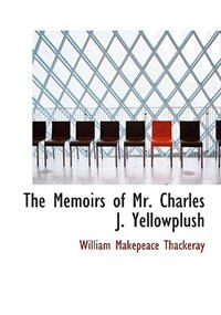 The Memoirs of Mr. Charles J. Yellowplush (Large Print Edition)