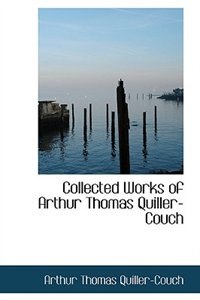 Collected Works of Arthur Thomas Quiller-Couch