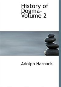 History of Dogma- Volume 2 (Large Print Edition)
