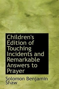 Children''s Edition of Touching Incidents and Remarkable Answers to Prayer