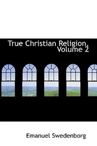 True Christian Religion, Volume 2