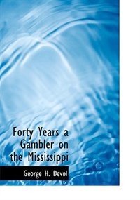 Forty Years a Gambler on the Mississippi (Large Print Edition)