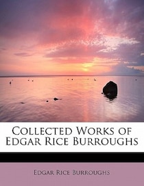 Collected Works Of Edgar Rice Burroughs