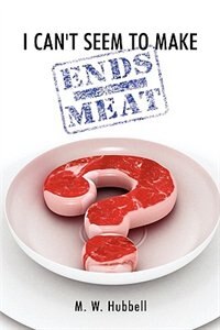 I Can''t Seem to Make Ends-Meat