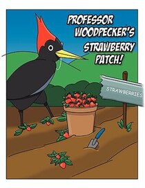 Professor Woodpecker''s Strawberry Patch!