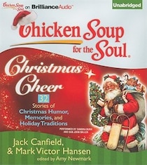 Chicken Soup for the Soul: Christmas Cheer - 32 Stories about Christmas Humor, Memories and Traditions