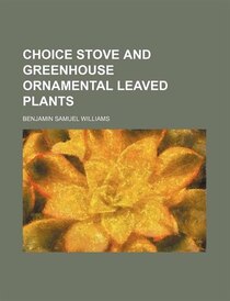 Choice Stove and Greenhouse Ornamental-leaved Plants