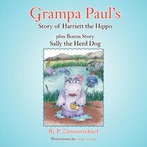 Grampa Paul''s Story Of Harriett The Hippo Plus Bonus Story Sally The Herd Dog