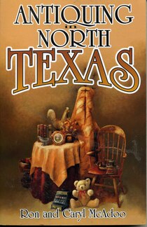 Antiquing in North Texas: A Guide to Antique Shops, Malls and Flea Markets