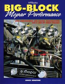 Big-Block Mopar Performance: Modifications for B/Rb Series of Chrysler, Dodge and Plymouth Engines for Street and Racing Use