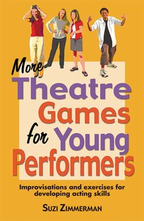 More Theatre Games For Young Performers: Improvisations And Exercises For Developing Acting Skills