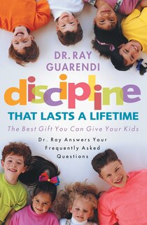 Discipline That Lasts A Lifetime: The Best Gift You Can Give Your Kids