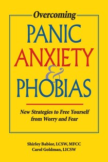 Overcoming Panic, Anxiety, & Phobias: New Strategies to Free Yourself from Worry & Fear