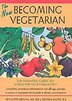 The New Becoming Vegetarian: The Essential Guide To A Healthy Vegetarian Diet