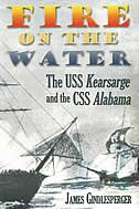 Fire On The Water: The Uss Kearsarge And The Css Alabama