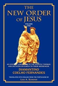 The New Order Of Jesus: Volume One: As Given By Lord Jesus To The Apostle Thomas