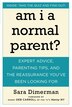 Am I A Normal Parent?: Expert Advice, Parenting Tips, And The Reassurance You've Been Looking For