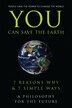 You Can Save The Earth: 7 Reasons Why & 7 Simple Ways. A Book To Benefit The Planet