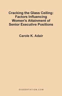 Cracking The Glass Ceiling: Factors Influencing Women''s Attainment Of Senior Executive Positions