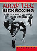 Muay Thai Kickboxing: The Ultimate Guide To Conditioning, Training, And Fighting