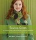 Sewing Green: 25 Projects Made With Repurposed & Organic Materials Plus Tips & Resources For Earth-friendly Stitc