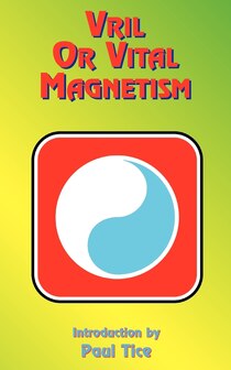 Vril or Vital Magnetism; Secret Doctrine of Ancient Atlantis, Egypt, Chaldea and Greece