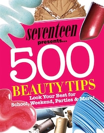 Seventeen 500 Beauty Tips