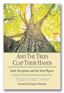 And The Trees Clap Their Hands: Faith, Perception, And The New Physics