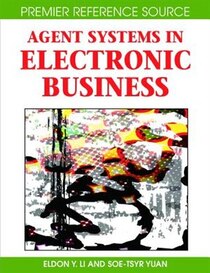 Agent Systems in Electronic Business (Advances in Electronic Business Series, vol. 3)