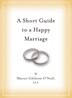 A Short Guide to a Happy Marriage: The Essentials for Long-Lasting Togetherness