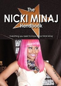 The Nicki Minaj Handbook - Everything You Need To Know About Nicki Minaj