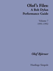 Olof''s Files: A Bob Dylan Performance Guide: Volume 7: 1991-1992