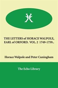 The Letters Of Horace Walpole, Earl Of Orford.  Vol. 2  1749-1759..