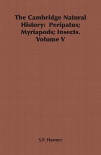 The Cambridge Natural History: Peripatus; Myriapods; Insects. Volume V