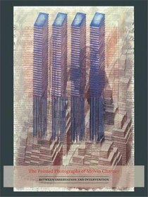 The Painted Photographs of Melvin Charney