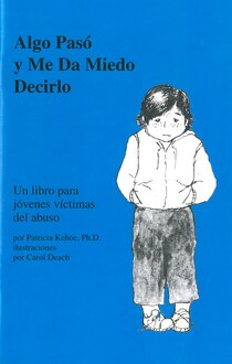 Algo Paso Y Me Da Miedo Decirlo: Un Libro Para Jovenes Victimas Del Abuso / Something Happened & I''m Scared To Tell
