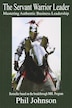 The Servant Warrior Leader: Mastering Authentic Business Leadership