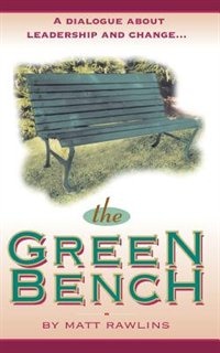 The Green Bench: A Dialogue About Leadership And Change