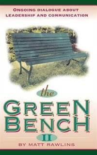 The Green Bench Ii: Ongoing Dialogue About Leadership And Communication