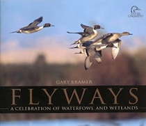 Flyways: A Celebration Of Waterfowl And Wetlands